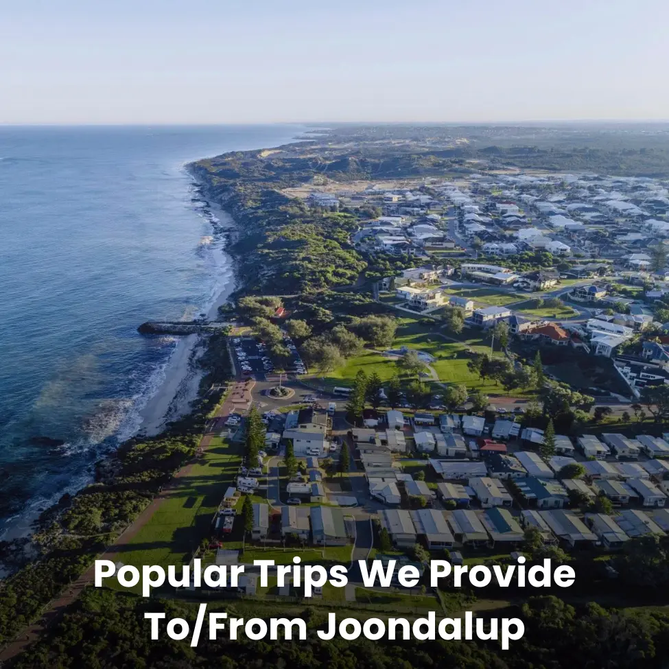 Popular Trips We Provide To and From Joondalup